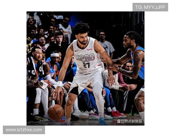 掘金与雷霆激战360直播全程回顾精彩瞬间与战术分析 掘金与雷霆激战360直播全程回顾精彩瞬间与战术分析